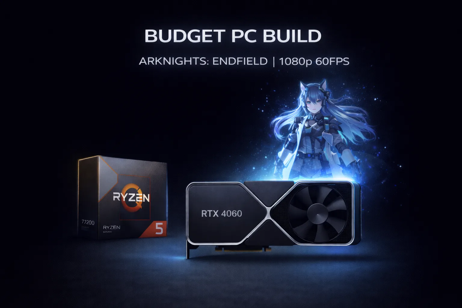 Budget gaming PC build components for Arknights Endfield showing RTX 4060, Ryzen 5 7600, and supporting hardware