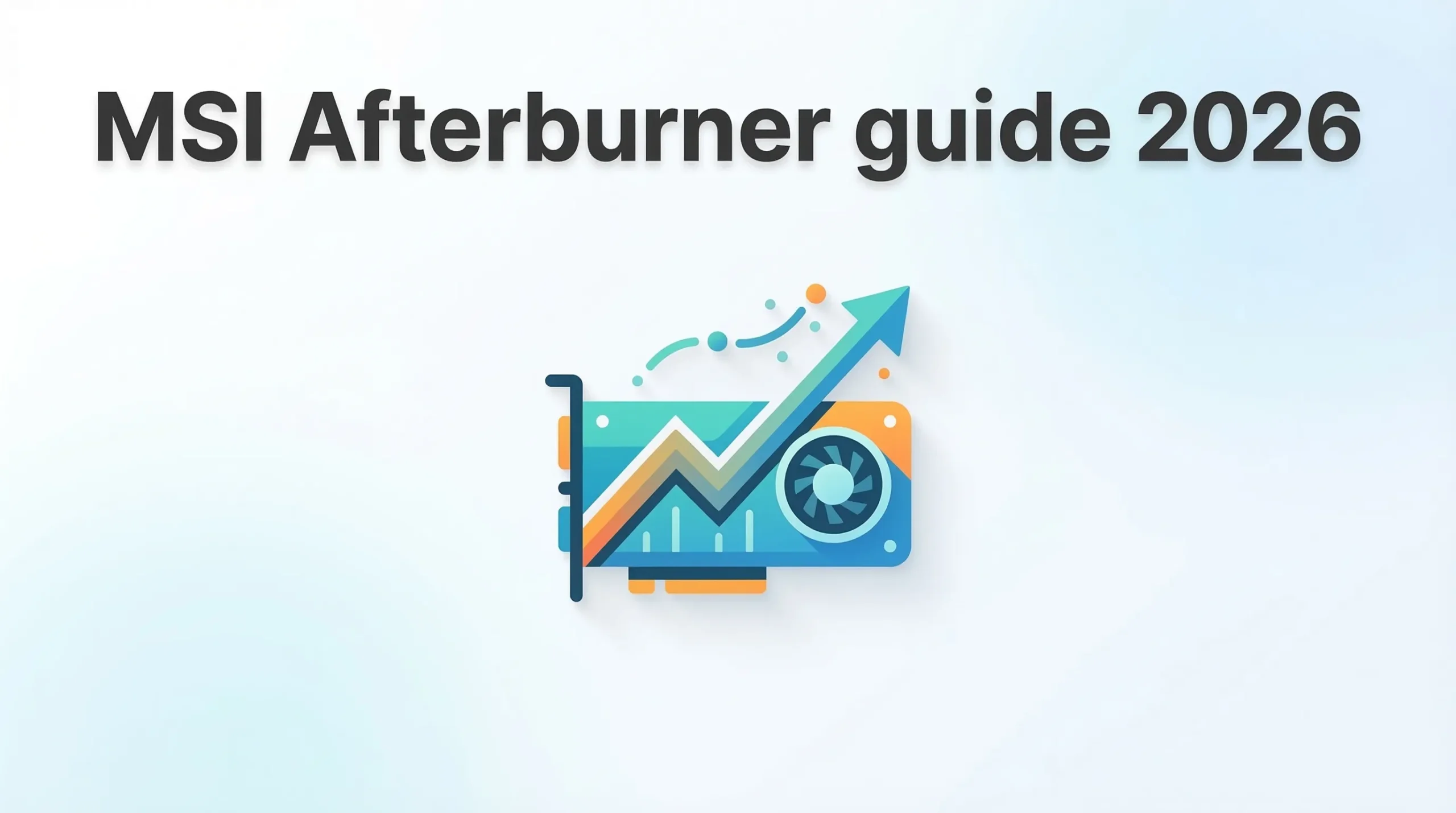 MSI Afterburner guide 2026 covering monitoring overlay setup overclocking methodology and fan curve optimization