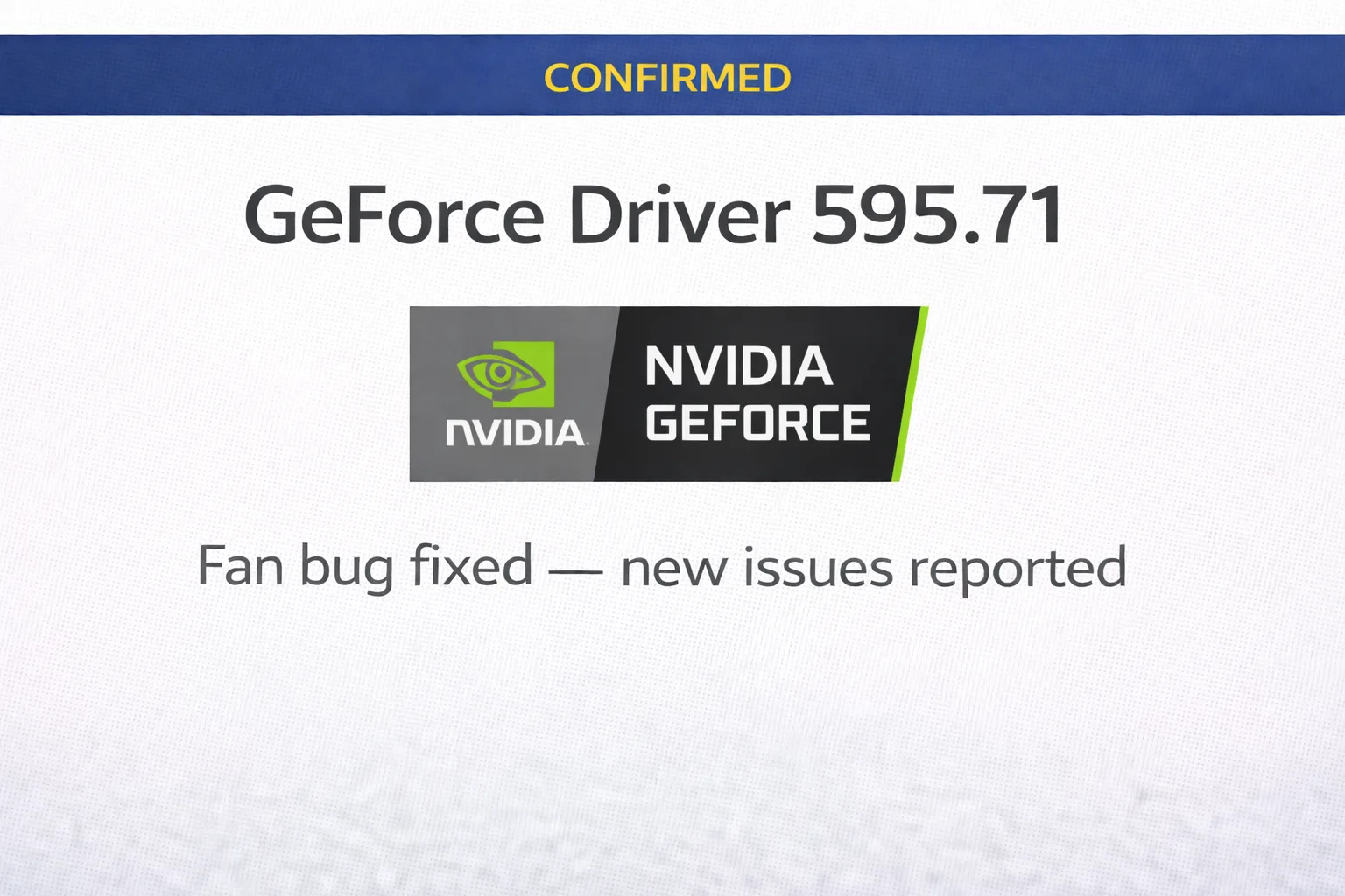 Nvidia GeForce Game Ready Driver 595.71 release news replacing recalled 595.59 with fan bug fix