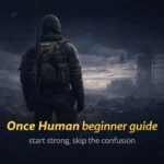 Once Human beginner guide — what to do first and how to start strong as a new player